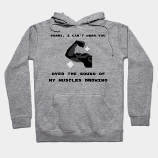 Sorry, I Can't Hear You Over The Sound Of My Muscles Growing Weightlifting Humor Hoodie